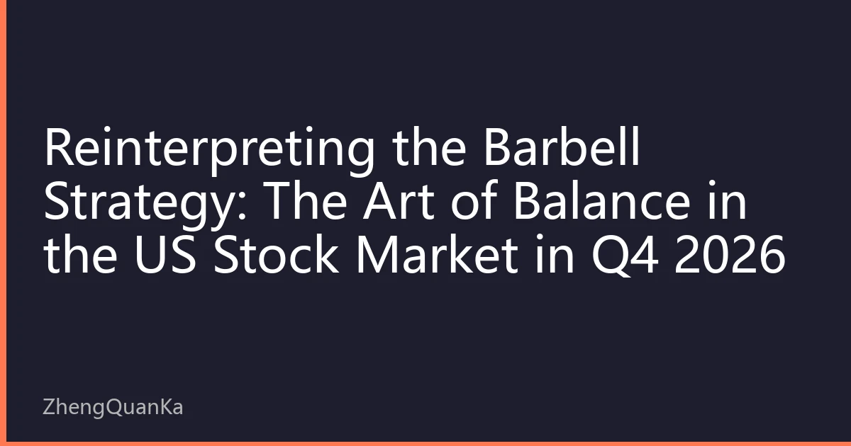 Reinterpreting the Barbell Strategy: The Art of Balance in the US Stock Market in Q4 2026